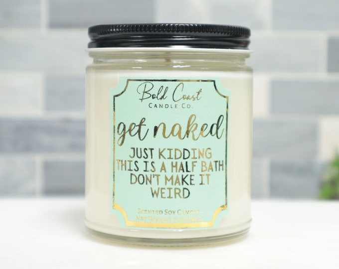 Get Naked Just Kidding This is a Half Bath 7oz Premium Soy Candle