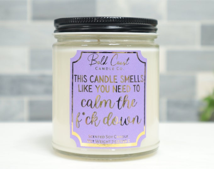 This Candle Smells Like You Need to Calm the F*ck Down 7oz Premium Soy Candle