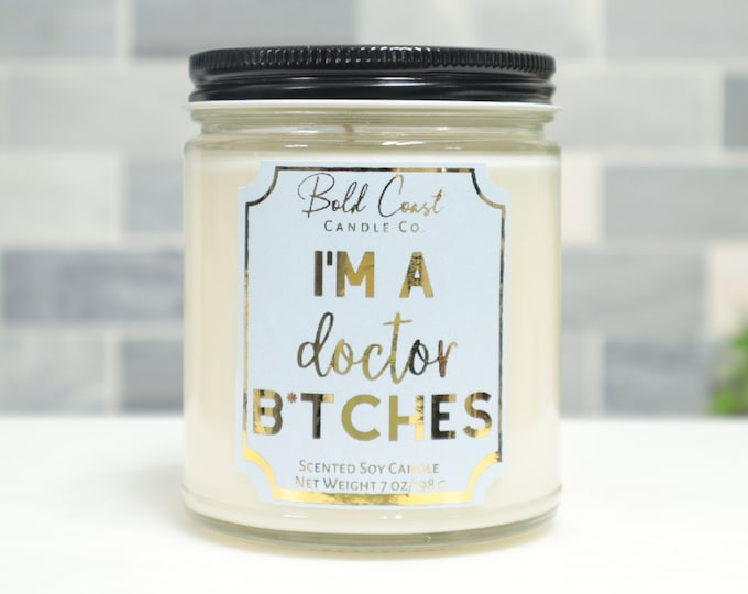 I'm a Doctor B*tches 7oz Premium Soy Candle