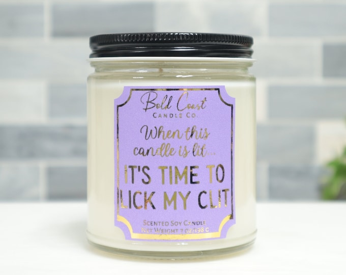 When This Candle is Lit It's Time to Lick My Clit 7oz Premium Soy Candle