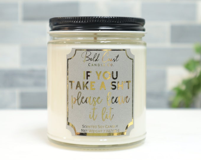 If You Take a Sh*t Please Leave it Lit 7oz Premium Soy Candle