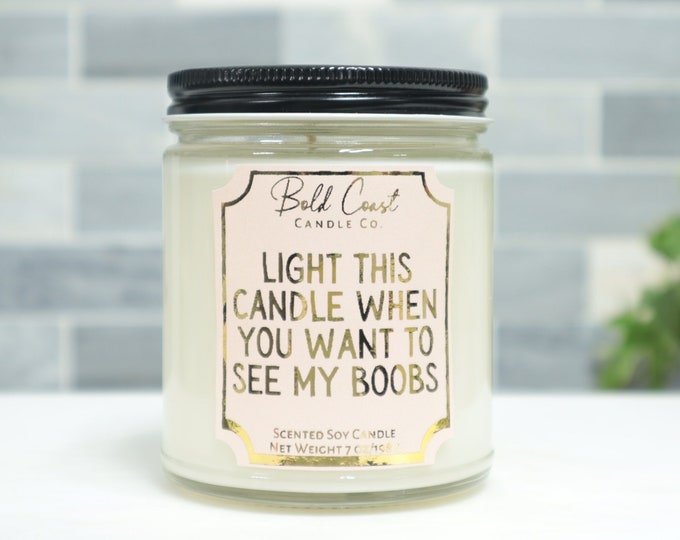 Light This Candle When You Want to See My Boobs 7oz Premium Soy Candle