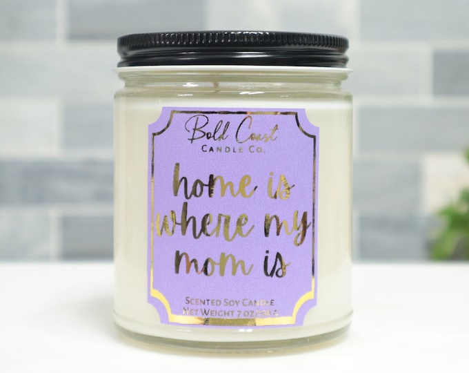 Home Is Where my Mom Is 7oz Premium Soy Candle