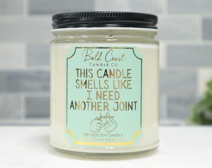 This Candle Smells Like I Need Another Joint Cannabis Scented 7oz Soy Candle | Does NOT contain THC, CBD or Cannabis