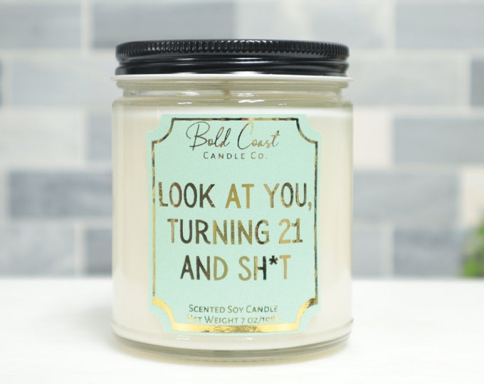 Look at You Turning 21 and Sh*t 7oz Premium Soy Candle