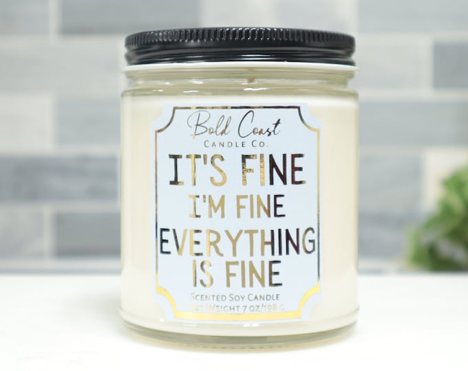 It's Fine I'm Fine Everything is Fine 7oz Premium Soy Candle