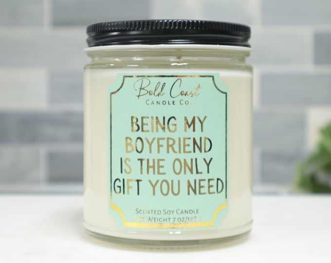 Being My Boyfriend Is The Only Gift You Need 7oz Premium Soy Candle