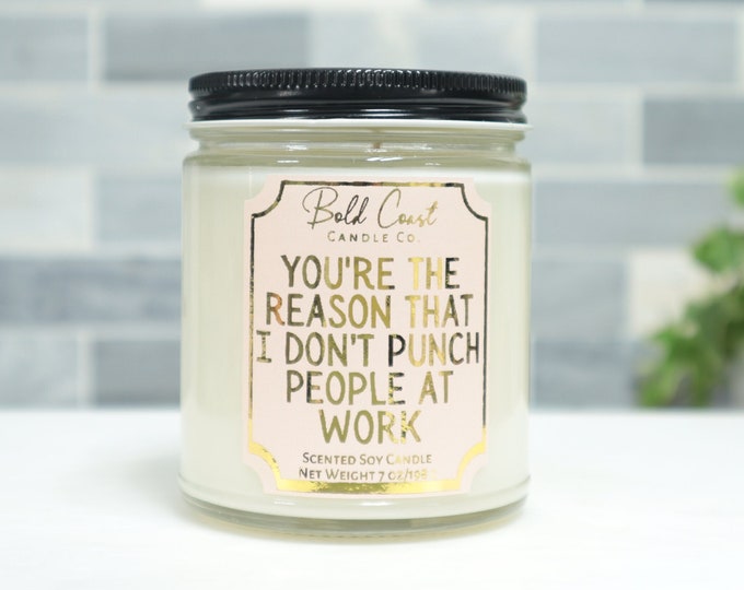 You're The Reason I Don't Punch People At Work 7oz Premium Soy Candle