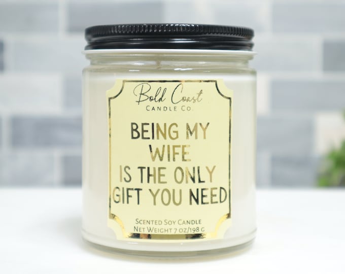 Being My Wife Is The Only Gift You Need 7oz Premium Soy Candle