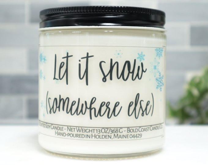 Let it Snow Somewhere Else Soy Candle