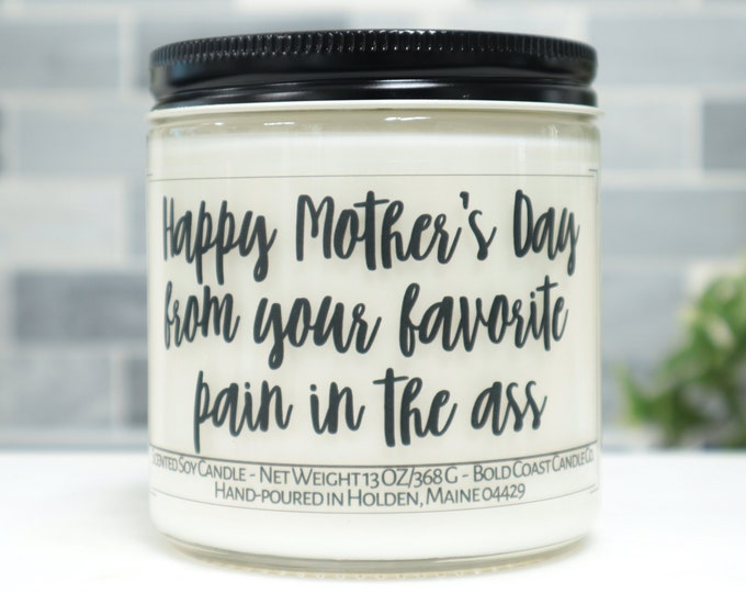 Happy Mother's Day from your Favorite Pain in the Ass Soy Candle