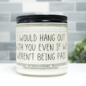 I Would Hang Out With You Even if We Weren't Being Paid Soy Candle, Funny Gift for Coworker, Work Bestie Moving Away Gift, Going Away Gift