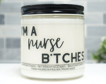 I'm a Nurse B*tches Soy Candle