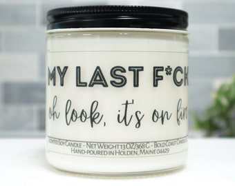 My Last F*ck, Oh Look It's on Fire, Funny Scented Soy Candle, Gift for Best Friend, Coworker Gift for Her, Gift for Him, Zen Yoga Gift