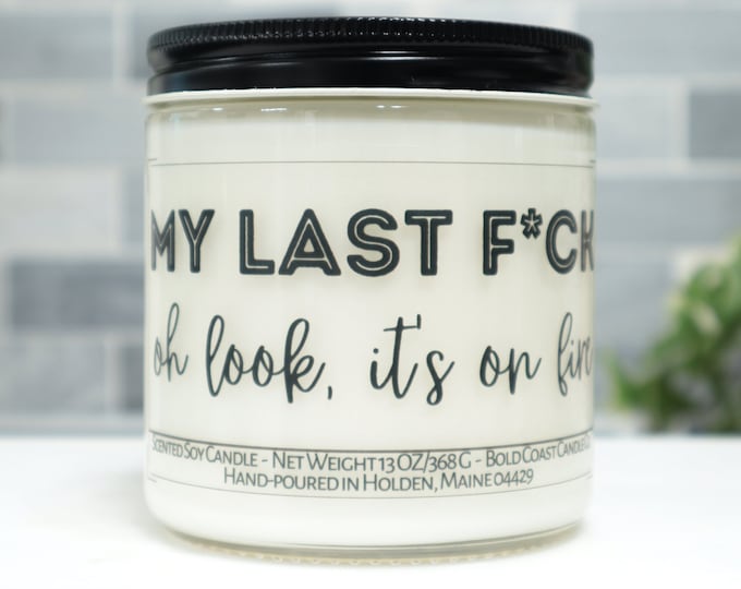 My Last F*ck, Oh Look It's on Fire Soy Candle