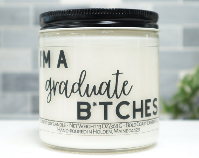 I'm A Graduate B*tches Soy Candle