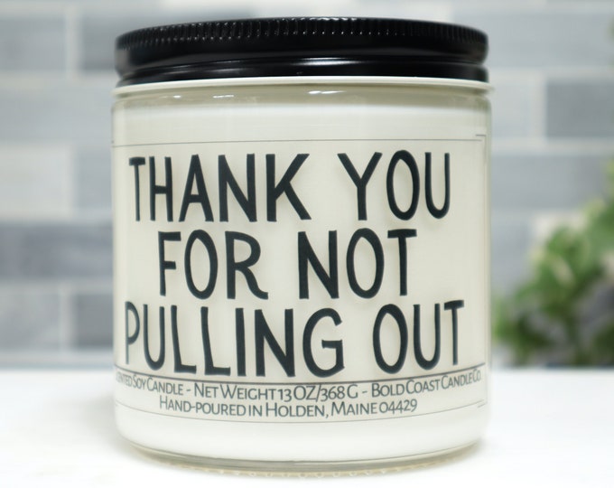 Thank you For Not Pulling Out Soy Candle