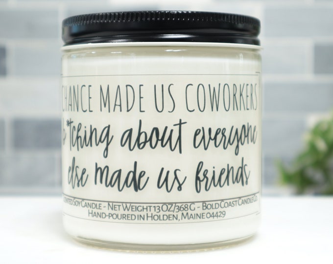 Chance Made Us Coworkers B*tching About Everyone Else Made Us Friends Soy Candle
