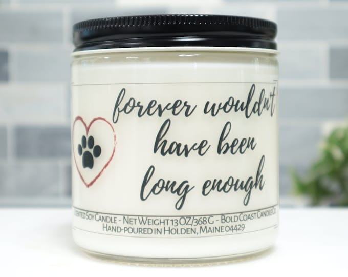 Forever Wouldn't Have Been Long Enough Pet Memorial Soy Candle