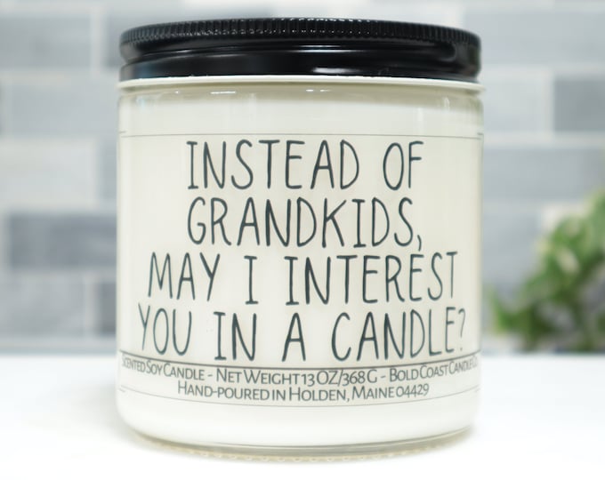 Instead of Grandkids May I Interest You in a Candle Soy Candle