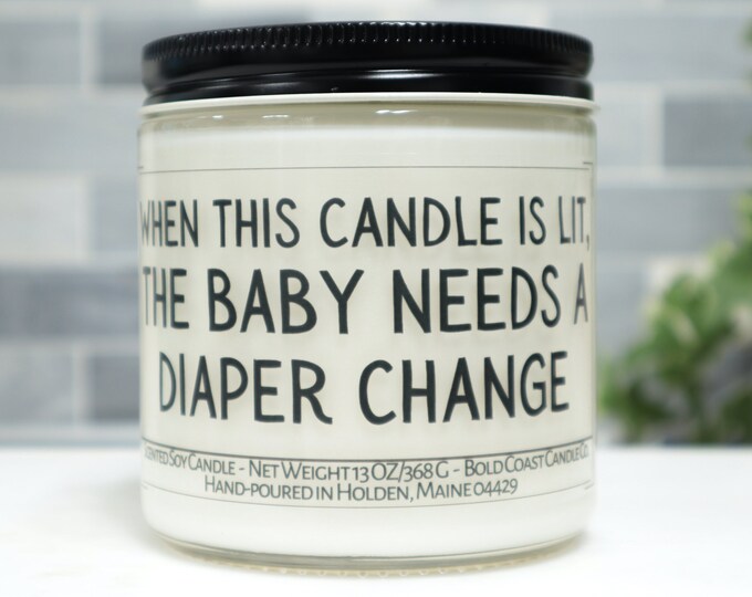 When This Candle Is Lit, The Baby Needs a Diaper Change Soy Candle