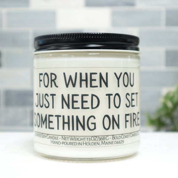 For When You Just Need to Set Something on Fire, Funny Gift for Coworker, Custom New Job Gift for Boss, Moving Away Gift