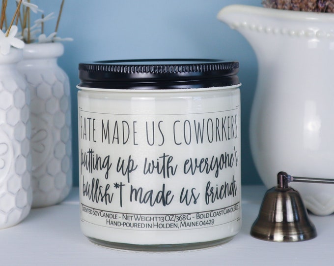 Fate Made Us Coworkers Putting Up With Everyone's Bullsh*t Made Us Friends Soy Candle