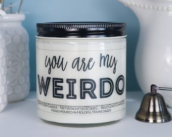 You Are My Weirdo Soy Candle