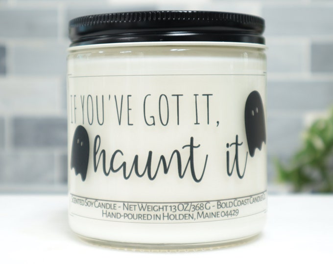 If You've Got It Haunt It Soy Candle