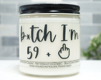 B*tch I'm 59 + 1 Soy Candle