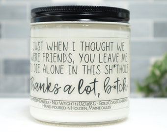 Just When I Thought We Were Friends, You Leave Me To Die Alone Soy Candle