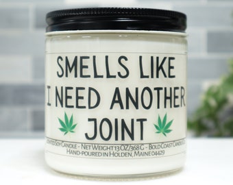 Smells Like I Need Another Joint Marijuana Scented Soy Candle - Does NOT contain THC, CBD or Cannabis