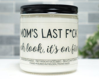 Mom's Last F*ck, Oh Look It's on Fire Soy Candle