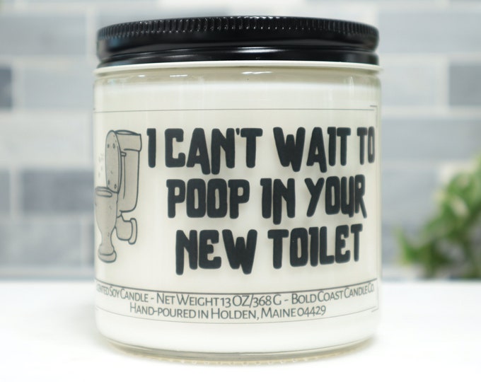 I Can't Wait to Poop In Your New Toilet Soy Candle