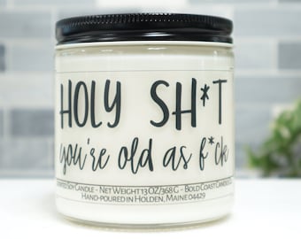 Holy Sh*t You're Old as F*ck Soy Candle