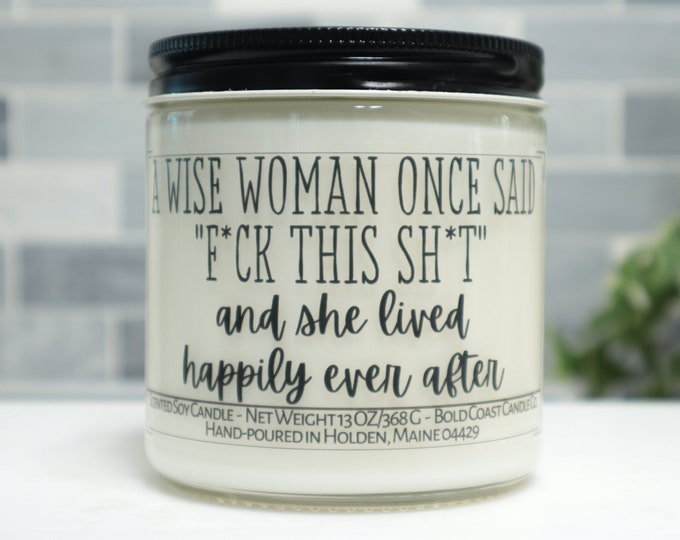 A Wise Woman Once Said "Fck This Sht" Soy Candle