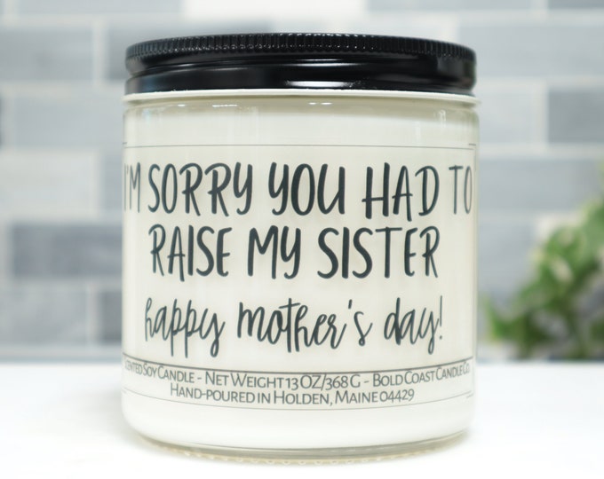 I'm Sorry You Had to Raise My Sister Soy Candle