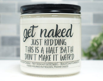 Get Naked Just Kidding This is a Half Bath Soy Candle