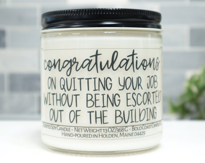 Congrats on Quitting Your Job Without Being Escorted Out of the Building Soy Candle