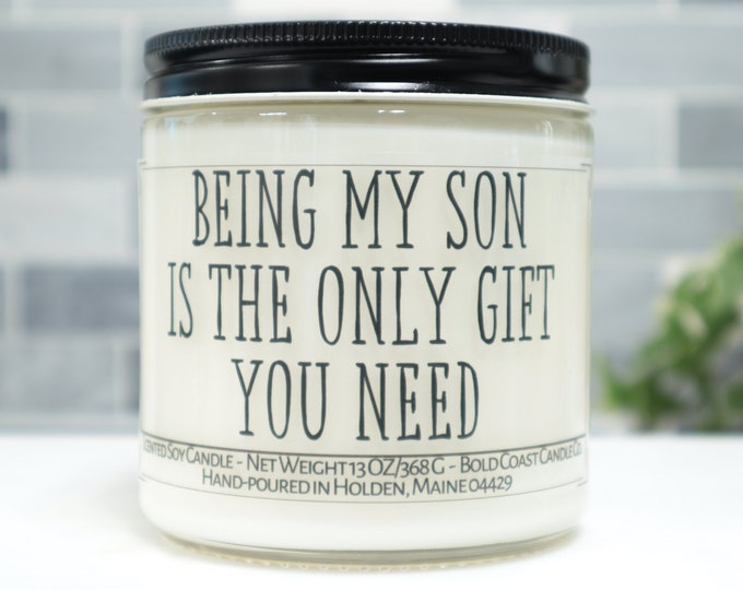 Being My Son Is The Only Gift You Need Soy Candle