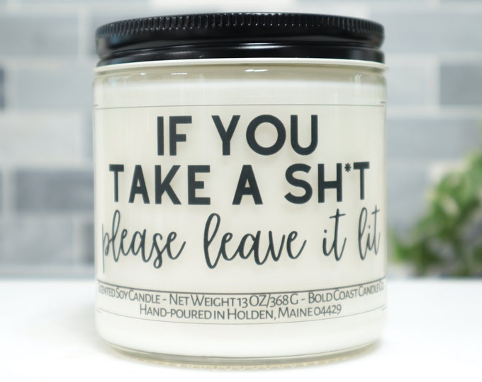 If You Take a Sh*t Please Leave it Lit Soy Candle