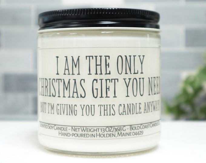 I'm the Only Christmas Gift You Need Soy Candle