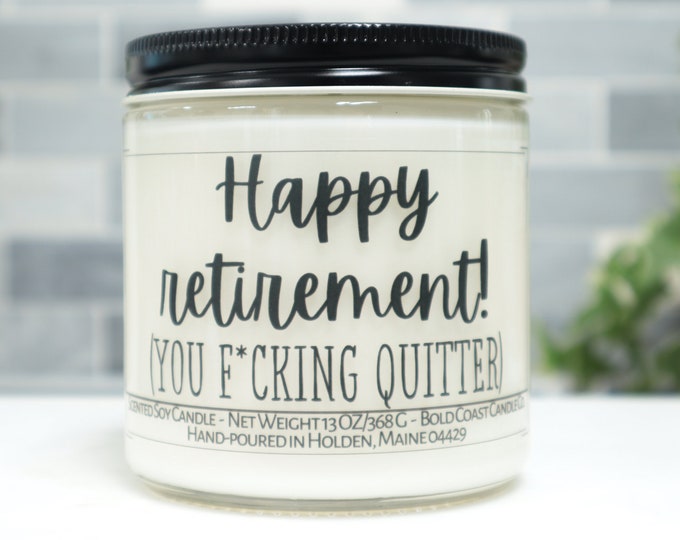 Happy Retirement You F-ing Quitter Soy Candle