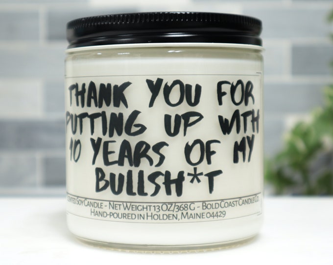 Thank You For Putting Up With Years of my Bullsh*t Custom Year Soy Candle