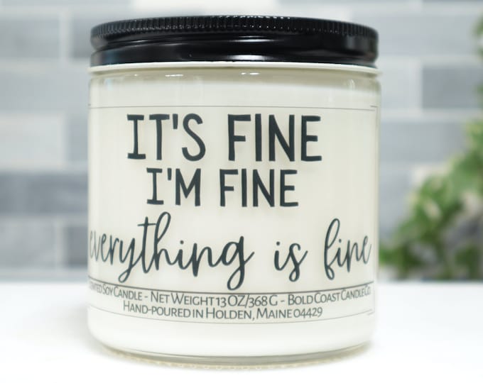 It's Fine I'm Fine Everything is Fine Soy Candle