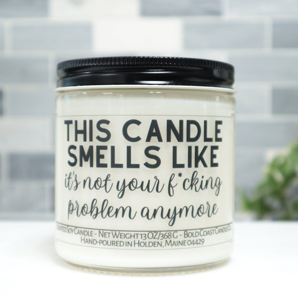 Smells Like It's Not Your F*cking Problem Anymore Retirement Candle, Funny Going Away Gift, Moving Away Gift for Coworker, Boss Retiring