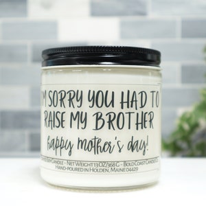 I'm Sorry You Had to Raise My Brother, Funny Personalized Mother's Day Candle, Gift for Mom from Daughter, Gift for Grandma, Gift from Son