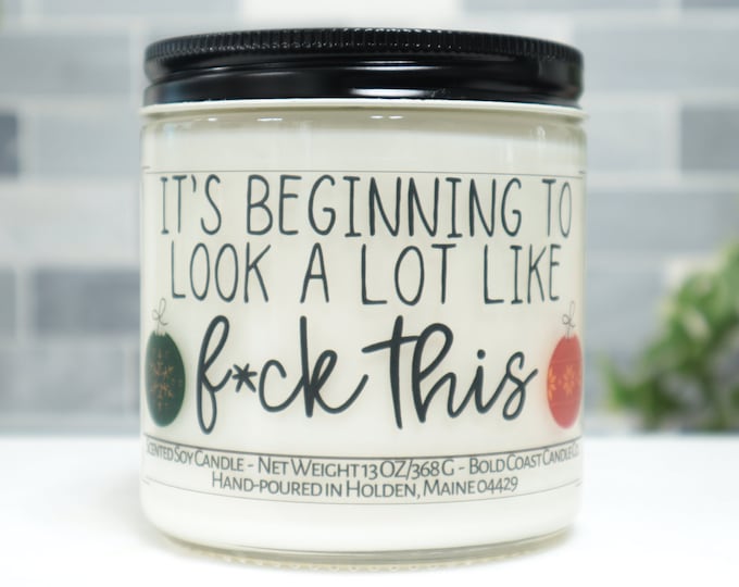 It's Beginning to Look a Lot Like F*ck This Soy Candle