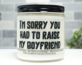 Sorry you had to raise my boyfriend Soy Candle