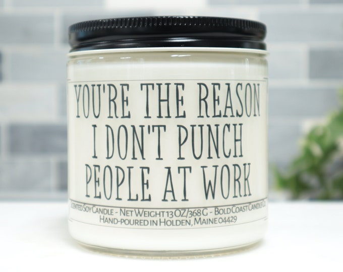 You're The Reason I Don't Punch People at Work Soy Candle